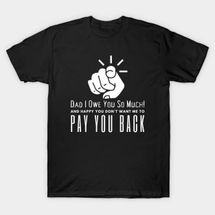 Dad I Owe You So Much T-Shirt